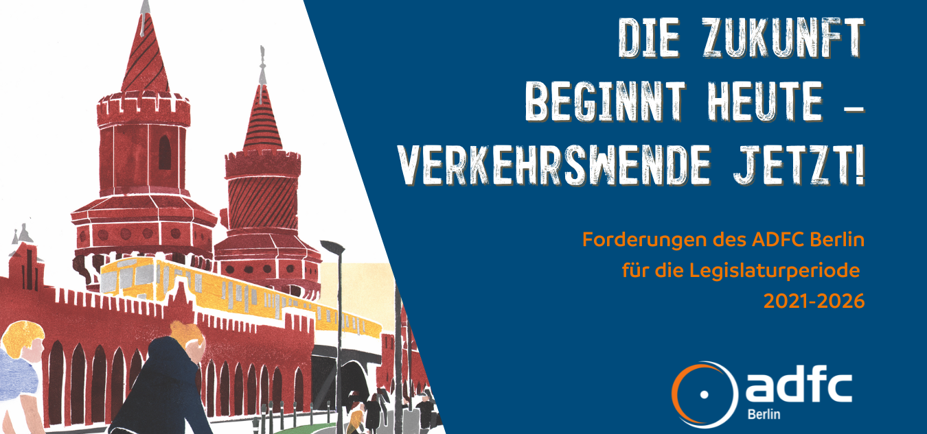 Die Zukunft beginnt heute – Verkehrswende jetzt! Forderungen des ADFC Berlin für die Legislaturperiode 2021-2026