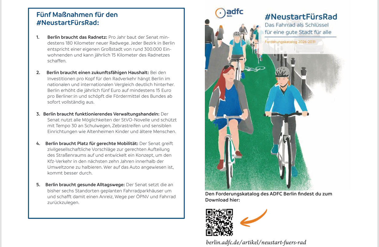 Infobox: Die fünf Kernforderungen aus dem Forderungskatalog #NeustartFürsRad Infobox: Die fünf Kernforderungen aus dem Forderungskatalog #NeustartFürsRad: 1. Berlin braucht das Radnetz // 2. Berlin braucht einen zukunftsfähigen Haushalt // 3. Berlin braucht funktionierendes Verwaltungshandeln // 4. Berlin braucht Platz für gerechte Mobilität // 5. Berlin braucht gesunde Alltagswege